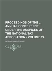 Proceedings of the Annual Conference Under the Auspices of the National Tax Association (Volume 24),1150118156,9781150118159