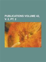 Publications Volume 42, V. 2, PT. 2,1153536994,9781153536998