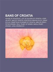 Bans of Croatia House of Pejačević, List of rulers of Croatia, Josip Jelačić, Ban of Croatia, Rostislav Mikhailovich, Ignaz Gyulai,1155429214,9781155429212