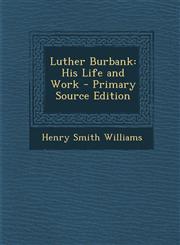 Luther Burbank His Life and Work,1289473684,9781289473686