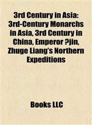 3rd Century in Asia 3rd-Century Monarchs in Asia, 3rd Century in China, Emperor Ōjin, Zhuge Liang's Northern Expeditions,1158181426,9781158181421