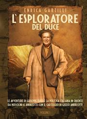 L'Esploratore del Duce. Volume I. Le Avventure Di Giuseppe Tucci E La Politica Italiana in Oriente Da Mussolini a Andreotti. Con Il Carteggio Di Giuli,8890022655,9788890022654