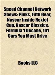 Speed Channel Network Shows Pinks, Fifth Gear, Nascar Inside Nextel Cup, Nascar Classics, Formula 1 Decade, 101 Cars You Must Drive,1155494172,9781155494173