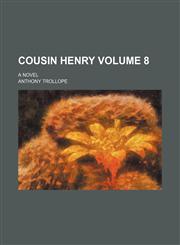 Cousin Henry; a novel Volume 8,1151133841,9781151133847