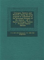 Liturgies, Eastern and Western, being the texts original or translated of the principal liturgies of the church vol. 1: Eastern liturgies Volume 1 - Primary Source Edition,1295752433,9781295752430