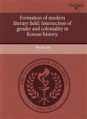 Formation of modern literary field Intersection of gender and coloniality in Korean history.,1243750219,9781243750211