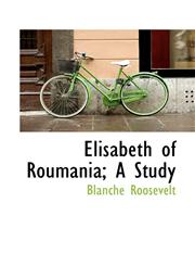 Elisabeth of Roumania; A Study,1117320294,9781117320298