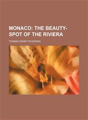 Monaco;  the beauty-spot of the Riviera,123666552X,9781236665522