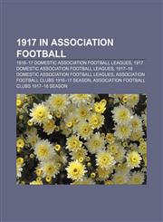 1917 in association football 1916-17 domestic association football leagues, 1917 domestic association football leagues,1156754798,9781156754795
