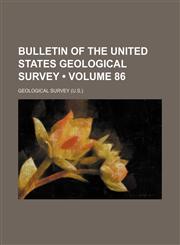 Bulletin of the United States Geological Survey (Volume 86),1150994789,9781150994784