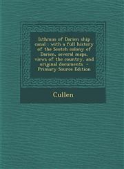 Isthmus of Darien Ship Canal With a Full History of the Scotch Colony of Darien, Several Maps, Views of the Country, and Original Documents - Prima,1289632200,9781289632205