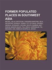 Former populated places in Southwest Asia Bethel, Aelia Capitolina, Caesarea Maritima, Sela, Antipatris, Ephrath, Zorah, City of David, Ophrah,1233086197,9781233086191
