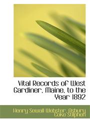 Vital Records of West Gardiner, Maine, to the Year 1892,1116242524,9781116242522