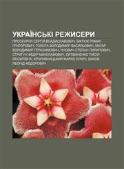 Ukraïnsʹki rezhysery Proskurnya Serhiy̆ Vladyslavovych, Viktyuk Roman Hryhorovych, Holota Volodymyr Vasylʹovych, Mahar Volodymyr Herasymovych,123383326X,9781233833269