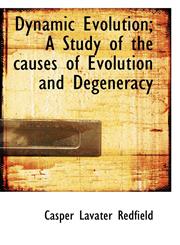 Dynamic Evolution; A Study of the causes of Evolution and Degeneracy,1115197460,9781115197465