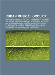 Cuban musical groups Buena Vista Social Club, Early Cuban bands, Buena Fe, The DeCastro Sisters, Mezcla, Afro-Cuban All Stars, Los Aldeanos,1156434106,9781156434109