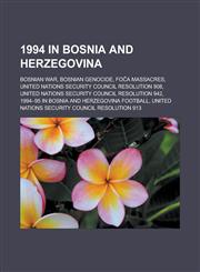 1994 in Bosnia and Herzegovina Bosnian War, Bosnian Genocide, Fo a Massacres, United Nations Security Council Resolution 908,1150923180,9781150923180