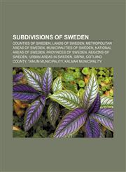 Subdivisions of Sweden Counties of Sweden, Lands of Sweden, Metropolitan areas of Sweden, Municipalities of Sweden, National Areas of Sweden,1157569005,9781157569008