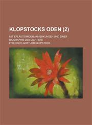 Klopstocks Oden; Mit Erlauternden Anmerkungen Und Einer Biographie Des Dichters (2 ),1154704327,9781154704327