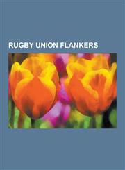 Rugby Union Flankers Richie McCaw, Luke Watson, Lawrence Dallaglio, Charles Pillman, Rocky Elsom, Lewis Moody, Andy Farrell, Michael Jones,,1230543406,9781230543406