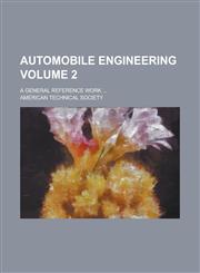 Automobile Engineering; A General Reference Work ... Volume 2,1152709194,9781152709195