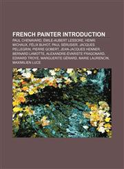 French painter Introduction Paul Chenavard, Émile-Aubert Lessore, Henri Michaux, Félix Buhot, Paul Sérusier, Jacques Pellegrin, Pierre Gobert,1157432344,9781157432340