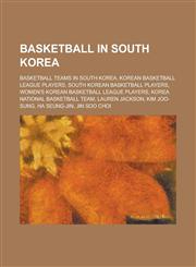Basketball in South Korea Korea National Basketball Team, Korean Basketball League, 2002-03 Kbl Season, 2006-07 Kbl Season, 2007-08 Kbl Season,115600764X,9781156007648
