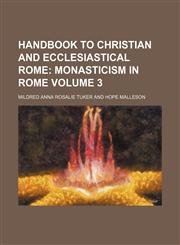 Handbook to Christian and Ecclesiastical Rome Volume 3,1130682218,9781130682212