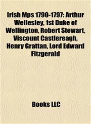 Irish Mps 1790-1797 Arthur Wellesley, 1st Duke of Wellington,1155675398,9781155675398