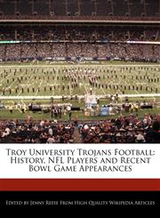 Troy University Trojans Football History, NFL Players and Recent Bowl Game Appearances,117116517X,9781171165170