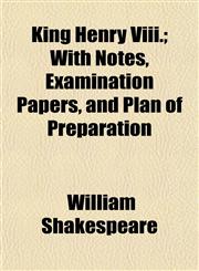 King Henry Viii.; With Notes, Examination Papers, and Plan of Preparation,115045346X,9781150453465
