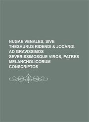 Nugae Venales, Sive Thesaurus Ridendi & Jocandi. Ad Gravissimos Severissimosque Viros, Patres Melancholicorum Conscriptos,1153531623,9781153531627