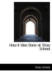 How it Was Done at Stow School,1103706128,9781103706129