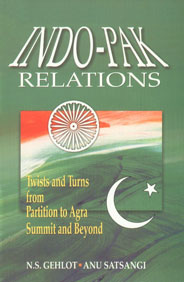 Indo-Pak Relations Twists and Turns from Partition to Agra Summit and Beyond,817629540X,9788176295406