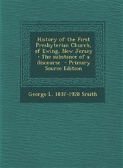 History of the First Presbyterian Church, of Ewing, New Jersey The Substance of a Discourse,1289618313,9781289618315