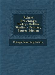 Robert Browning's Poetry Outline Studies - Primary Source Edition,129539846X,9781295398461