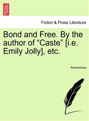 Bond and Free. By the author of "Caste" [i.e. Emily Jolly], etc.,124087183X,9781240871834