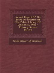 Annual Report Of The Board Of Trustees Of The Public Library Of Cincinnati, Ohio - Primary Source Edition,1295090244,9781295090242