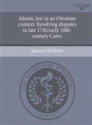 Islamic law in an Ottoman context Resolving disputes in late 17th/early 18th-century Cairo.,124473411X,9781244734111