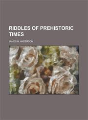Riddles of Prehistoric Times,115483526X,9781154835267