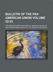 Bulletin of the Pan American Union Volume 52-53,1236746163,9781236746160