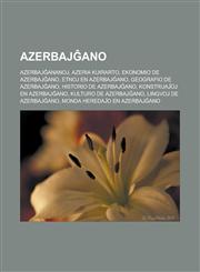 Azerbajĝano Azerbajĝananoj, Azeria kuirarto, Ekonomio de Azerbajĝano, Etnoj en Azerbajĝano, Geografio de Azerbajĝano, Historio de Azerbajĝano, Konstruaĵoj en Azerbajĝano, Kulturo de Azerbajĝano, Lingvoj de Azerbajĝano,1232957429,9781232957423