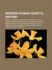 Modern human genetic history Genetic history of Europe, Settlement of the Americas, Haplogroup E1b1b, Haplogroup E1b1b1a,1156538807,9781156538807