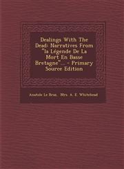 Dealings with the Dead Narratives from La Legende de La Mort En Basse Bretagne... - Primary Source Edition,1293695645,9781293695647
