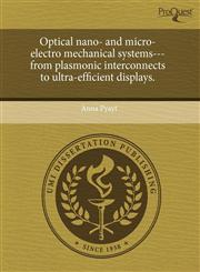 Optical nano- and micro-electro mechanical systems---from plasmonic interconnects to ultra-efficient displays.,1243706066,9781243706065