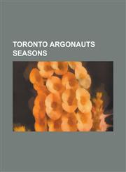 Toronto Argonauts Seasons 1921 Toronto Argonauts Season, 1933 Toronto Argonauts Season, 1937 Toronto Argonauts Season, 1938 Toronto Argonauts Se,1155923006,9781155923000