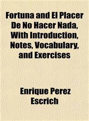Fortuna and El Placer De No Hacer Nada, With Introduction, Notes, Vocabulary, and Exercises,1152547909,9781152547902