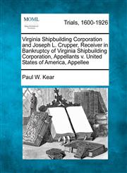 Virginia Shipbuilding Corporation and Joseph L. Crupper, Receiver in Bankruptcy of Virginia Shipbuilding Corporation, Appellants v. United States of America, Appellee,1275560431,9781275560437