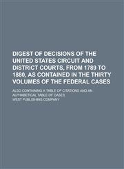 Digest of Decisions of the United States Circuit and District Courts, from 1789 to 1880, as Contained in the Thirty Volumes of The Federal Cases; Also Containing a Table of Citations and an Alphabetical Table of Cases,1236918967,9781236918963