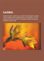 Garmin Garmin-Sharp, Garmin .Img, Garmin Forerunner, Garmin G1000, Garmin G3000, Garmin Ique, Gary Burrell, List of Garmin PR,1230553274,9781230553276